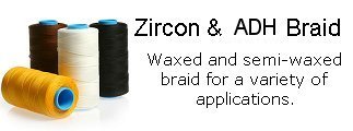 Zircon & ADH waxed semi-light, medium & waxed polyester braid.